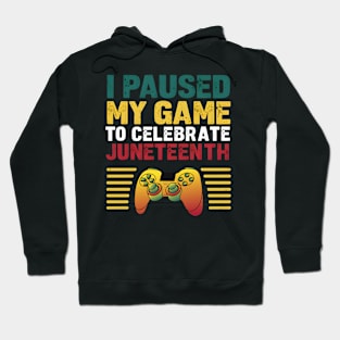 I Paused My Game to Celebrate Juneteenth - Gaming T-Shirt Hoodie